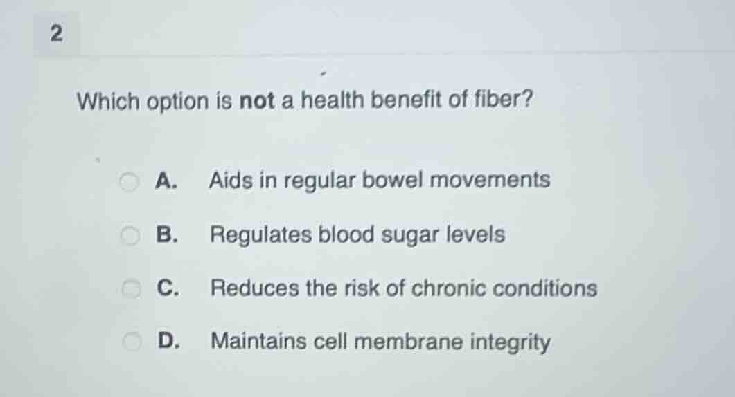 2 which option is not a health benefit of fiber? a. aids in regular bow…