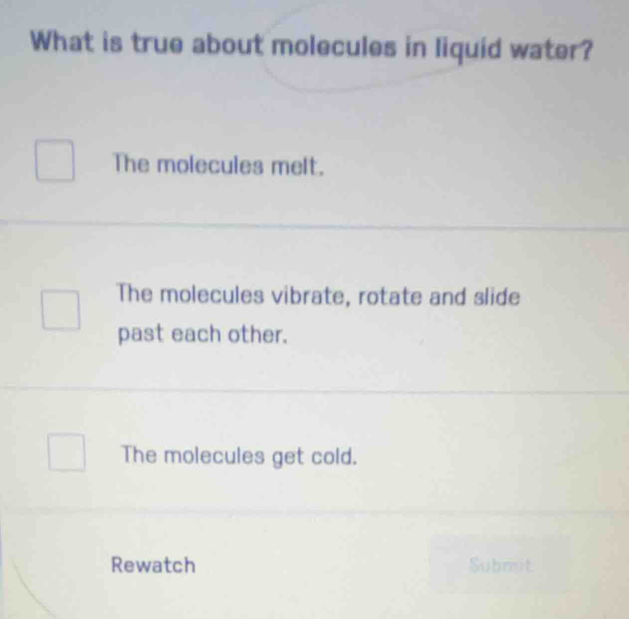 what is true about molecules in liquid water? the molecules melt. the m…