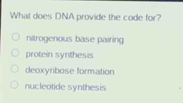 what does dna provide the code for? ○ nitrogenous base pairing ○ protei…