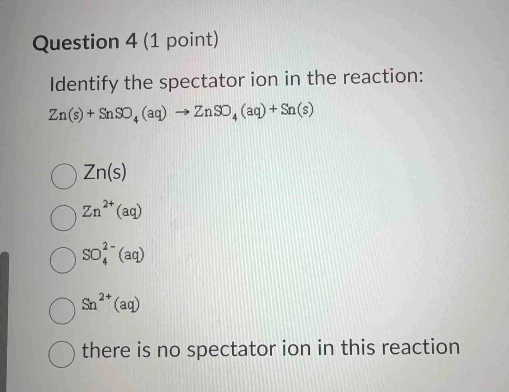 question 4 (1 point) identify the spectator ion in the reaction: $\\ce{…