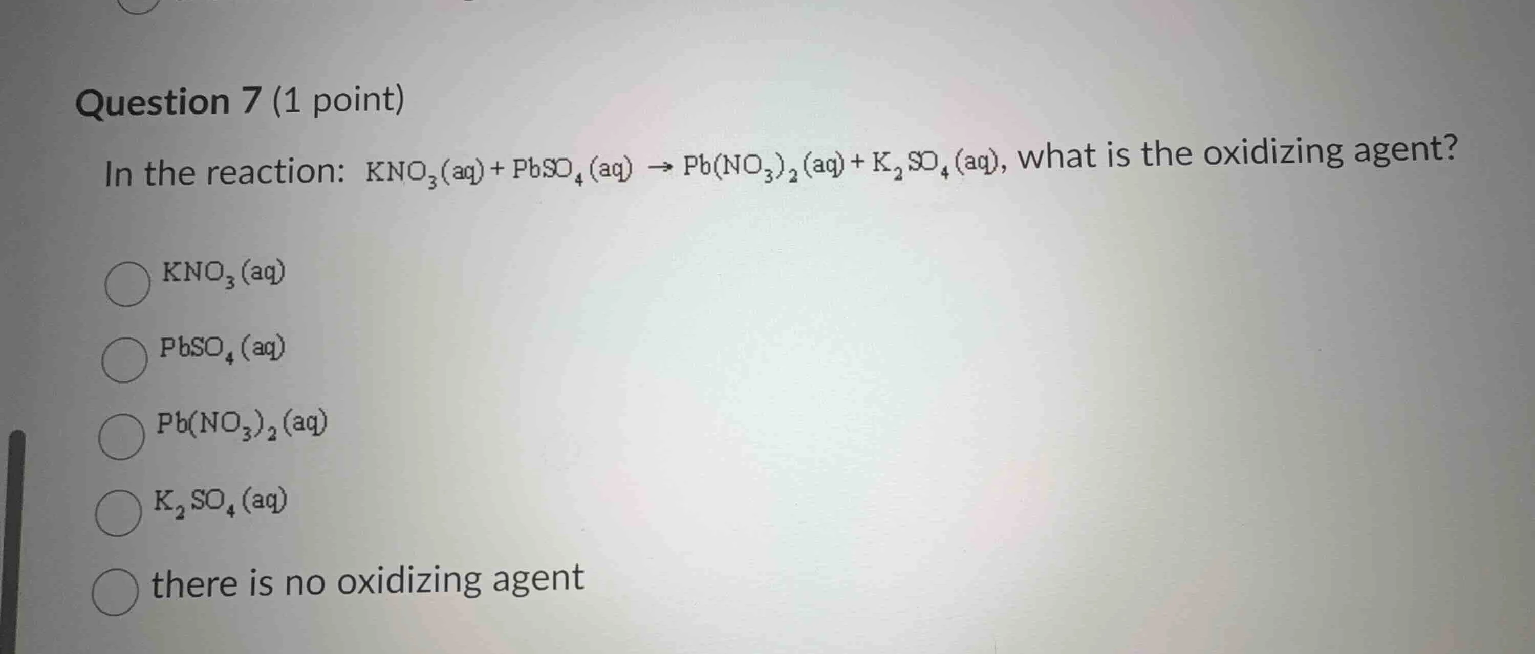 question 7 (1 point) in the reaction: $ce{kno_{3}(aq) + pbso_{4}(aq) ->…