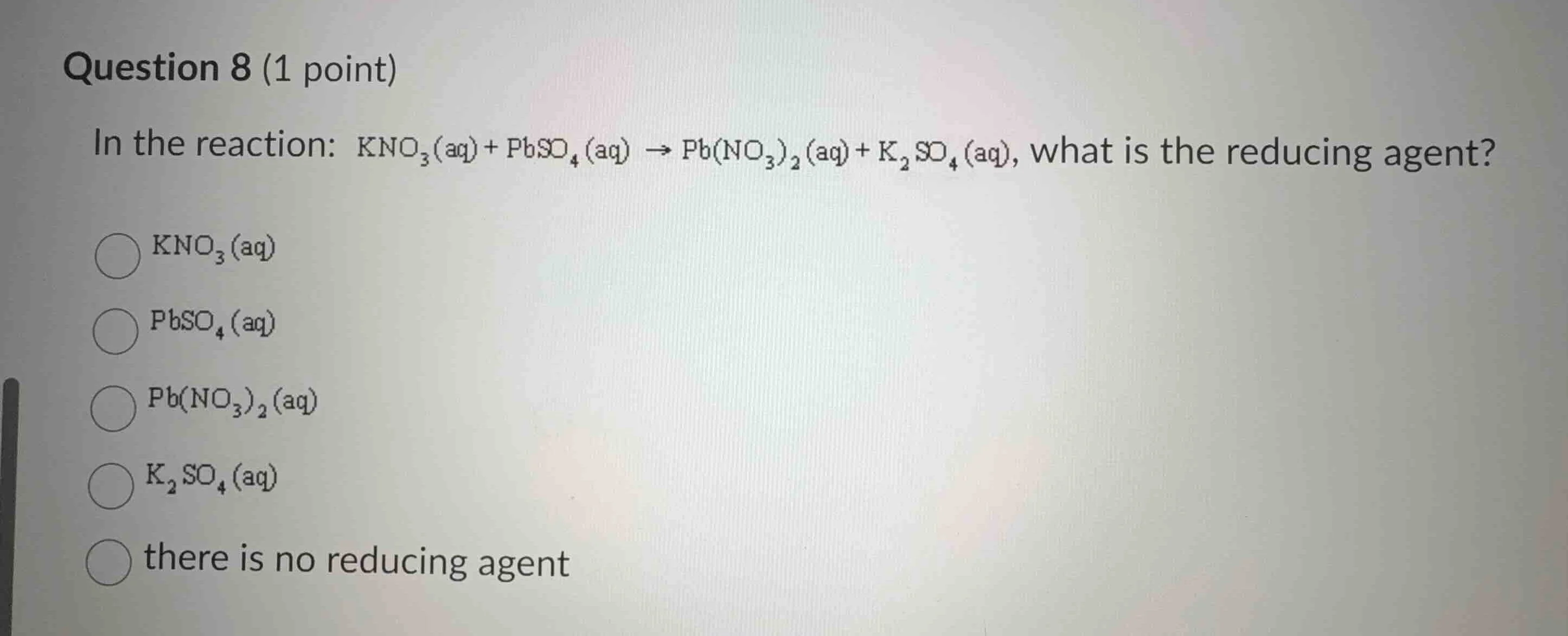 question 8 (1 point) in the reaction: $\\ce{kno_{3}(aq) + pbso_{4}(aq) …