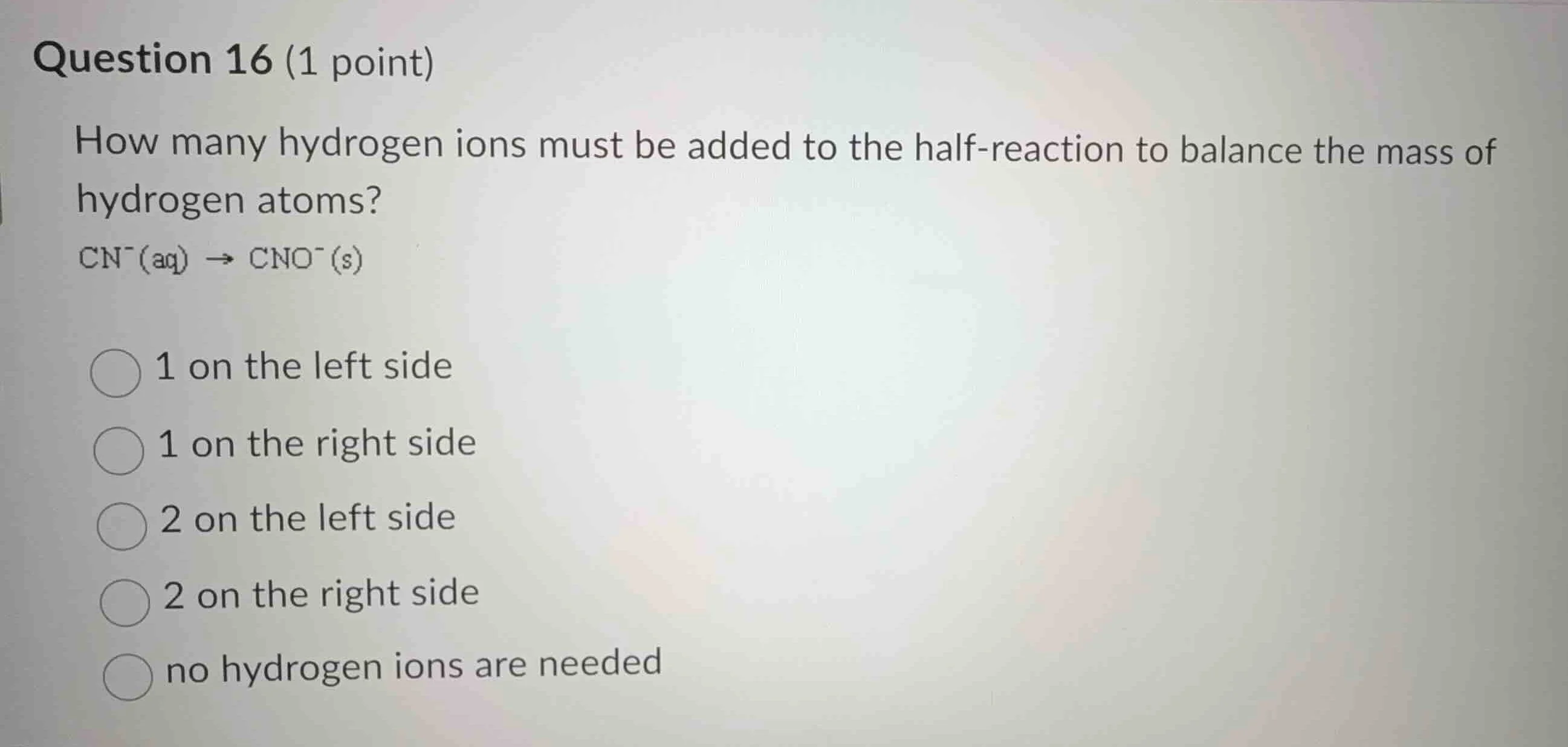 question 16 (1 point) how many hydrogen ions must be added to the half …