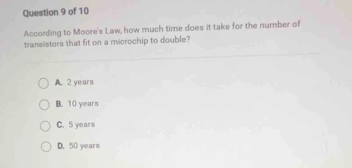 question 9 of 10 according to moores law, how much time does it take fo…