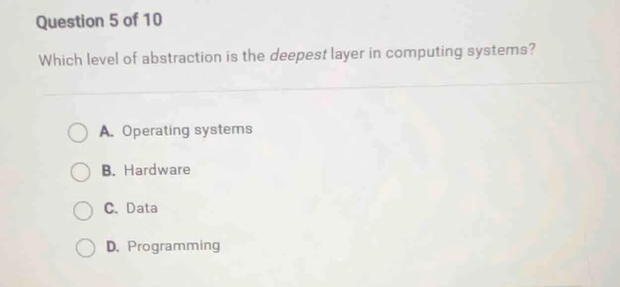 question 5 of 10 which level of abstraction is the deepest layer in com…