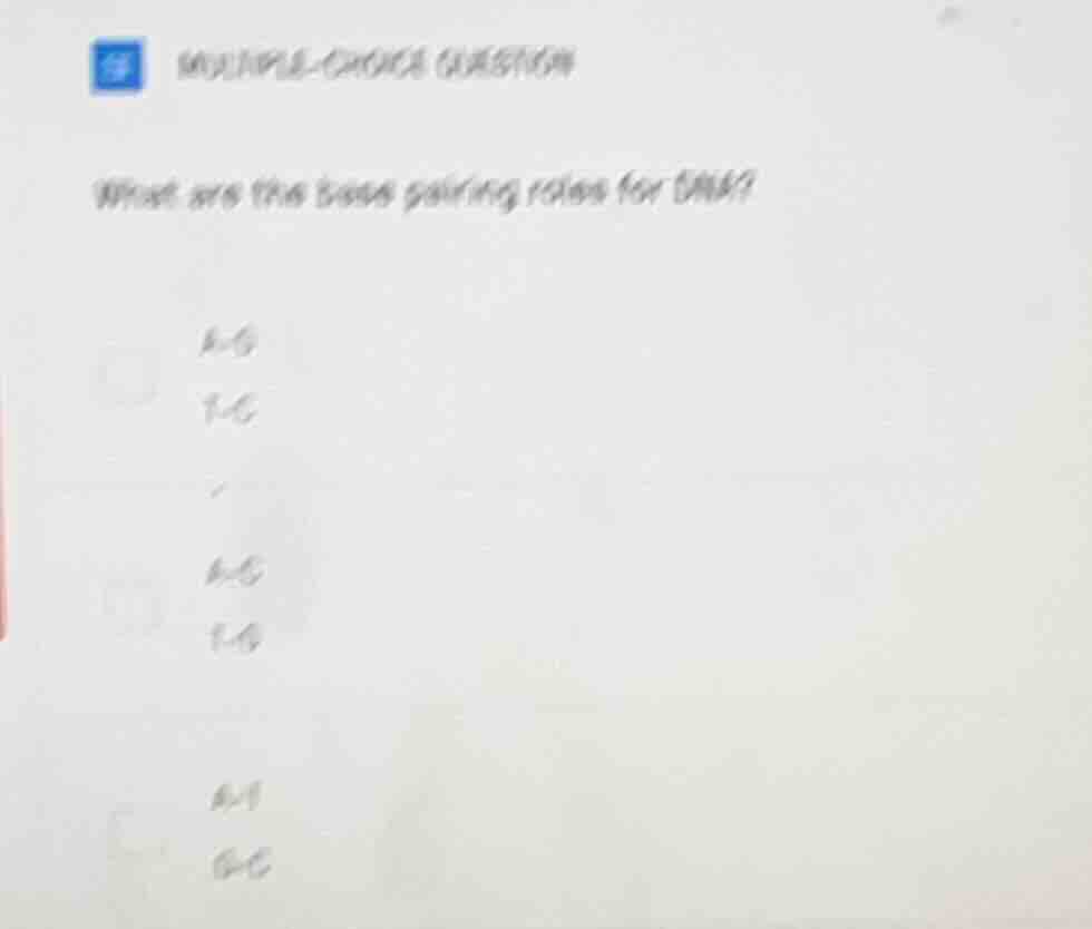 multiple-choice question what are the bases pairing rules for dna? a-g …