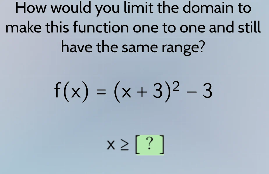 how would you limit the domain to make this function one to one and sti…