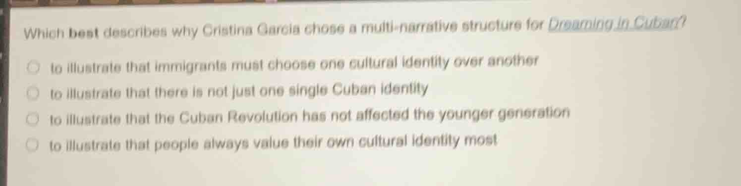 which best describes why cristina garcia chose a multi - narrative stru…