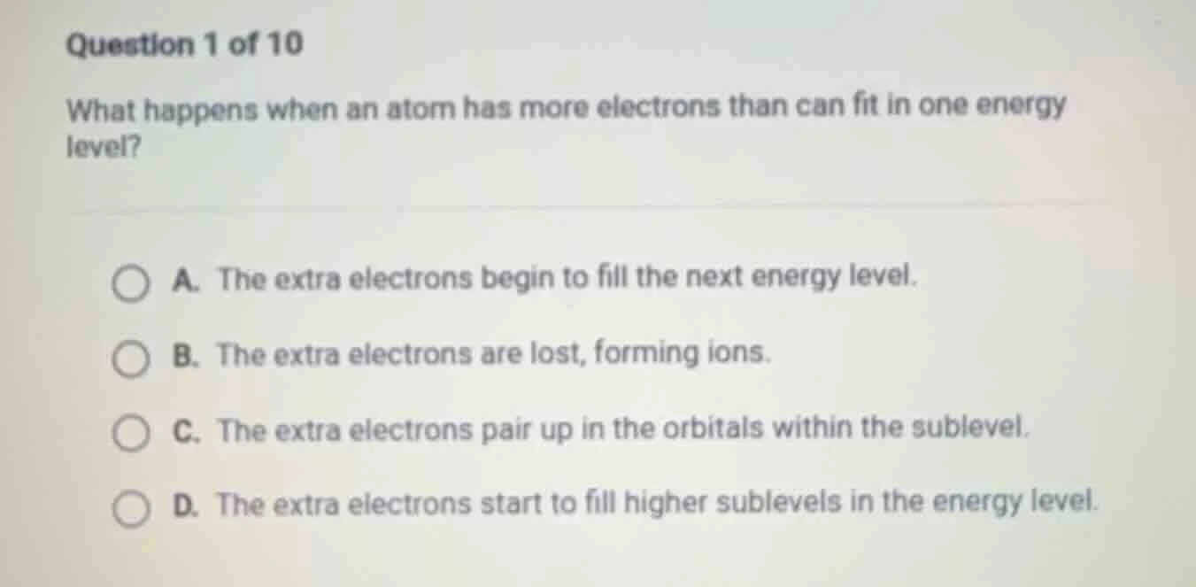 question 1 of 10 what happens when an atom has more electrons than can …