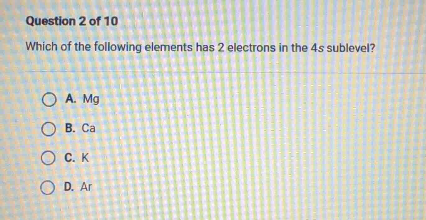question 2 of 10 which of the following elements has 2 electrons in the…