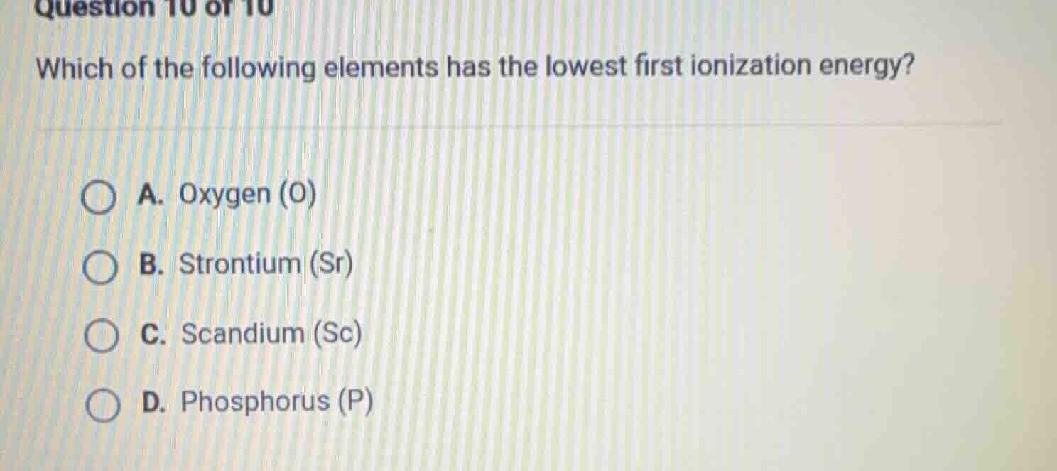 question 10 of 10 which of the following elements has the lowest first …