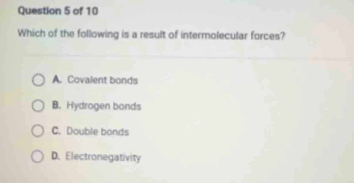 question 5 of 10 which of the following is a result of intermolecular f…