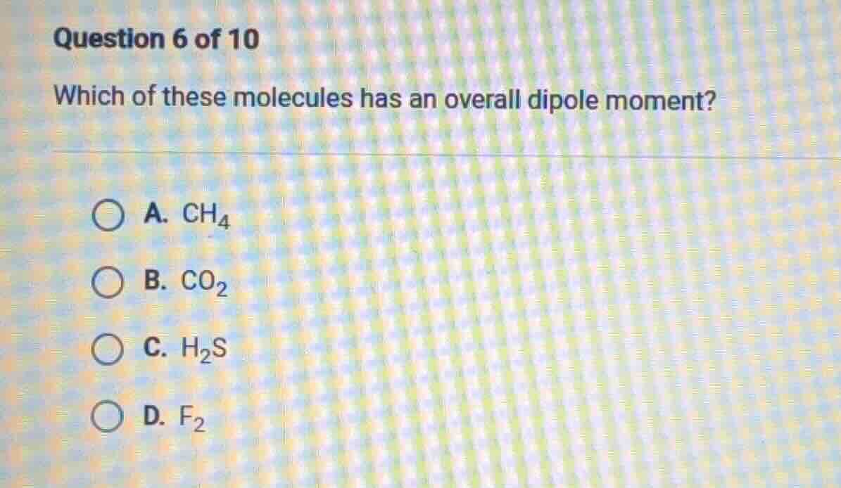 question 6 of 10 which of these molecules has an overall dipole moment?…