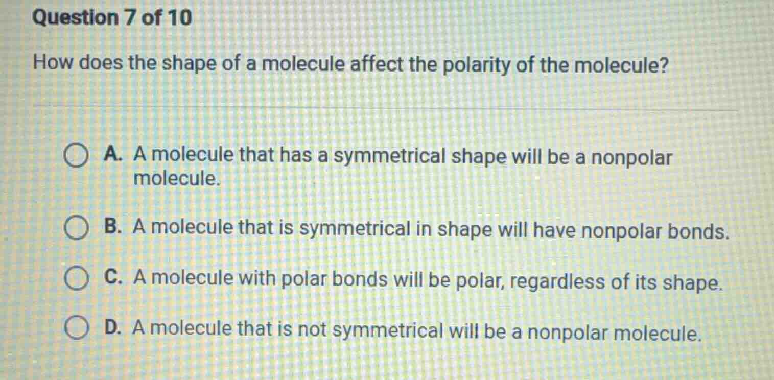 question 7 of 10 how does the shape of a molecule affect the polarity o…