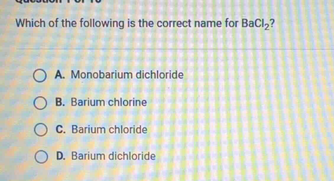 which of the following is the correct name for bacl₂? a. monobarium dic…
