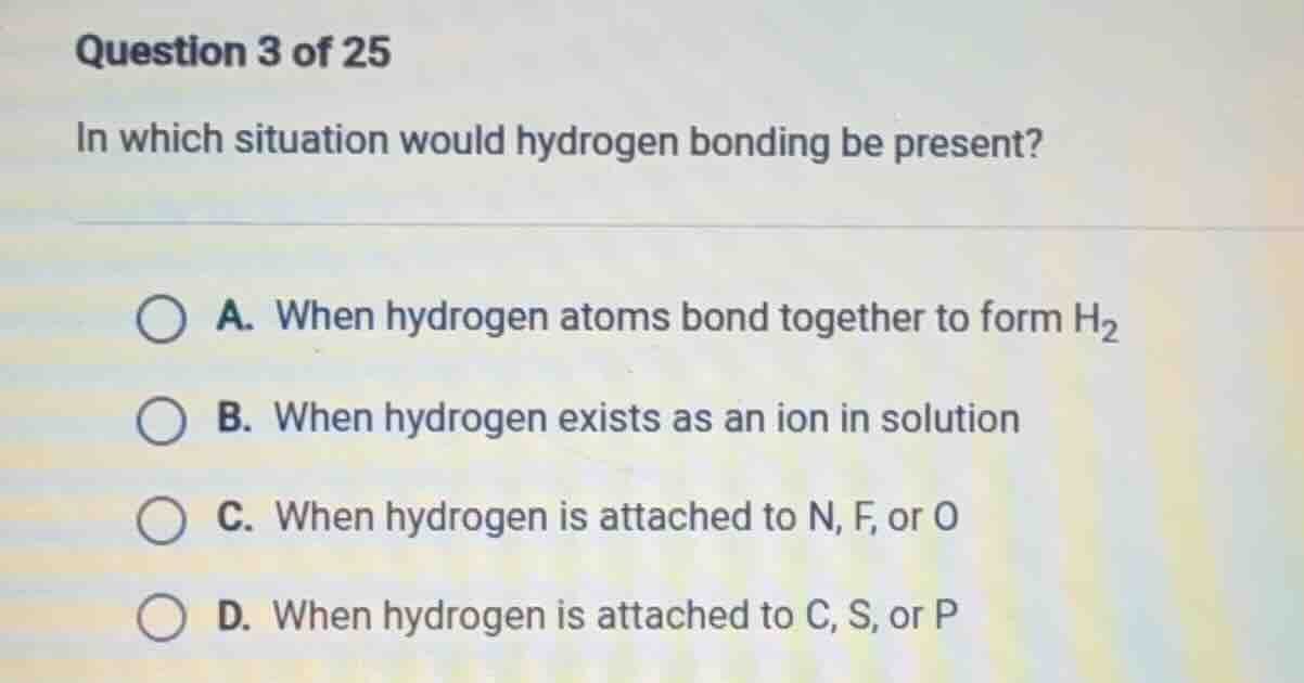 question 3 of 25 in which situation would hydrogen bonding be present? …