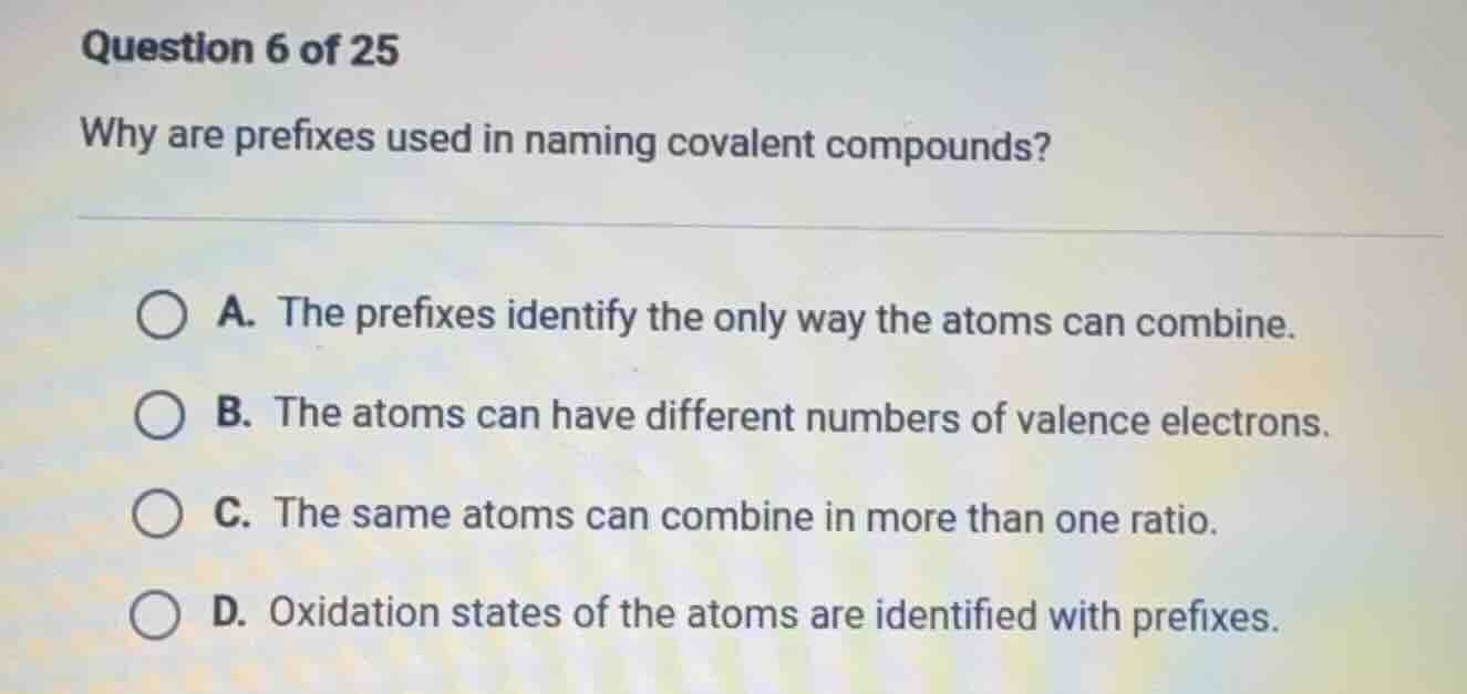 question 6 of 25 why are prefixes used in naming covalent compounds? a.…