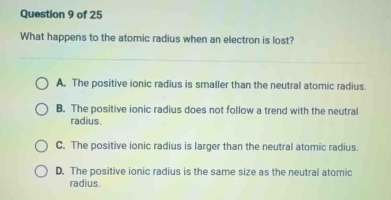 question 9 of 25 what happens to the atomic radius when an electron is …