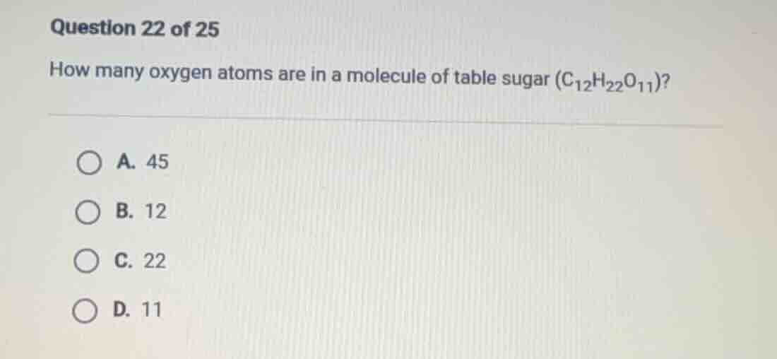 question 22 of 25 how many oxygen atoms are in a molecule of table suga…