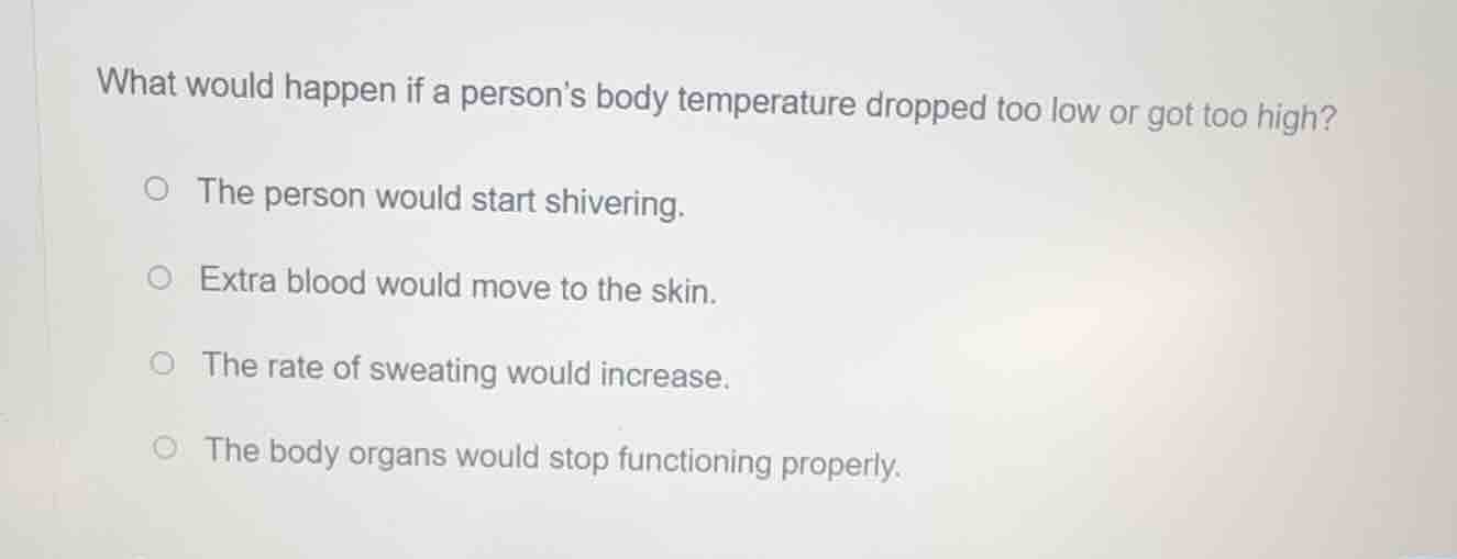 what would happen if a persons body temperature dropped too low or got …