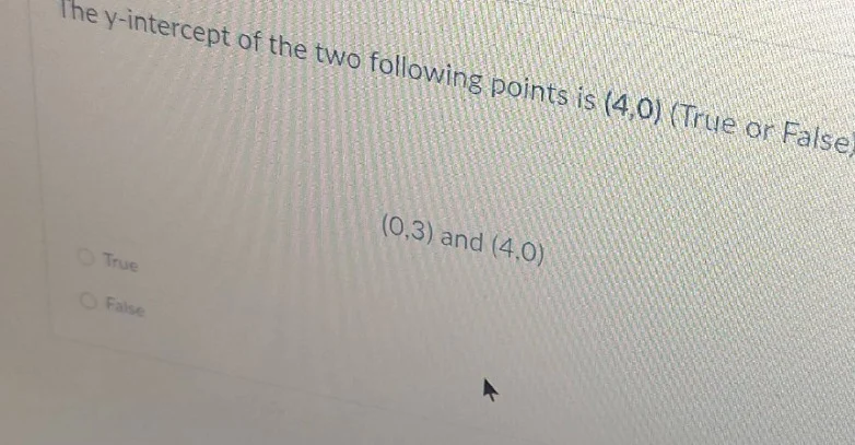 the y-intercept of the two following points is (4,0) (true or false) (0…