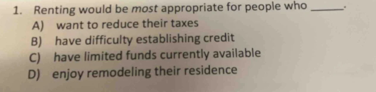 1. renting would be most appropriate for people who ______. a) want to …