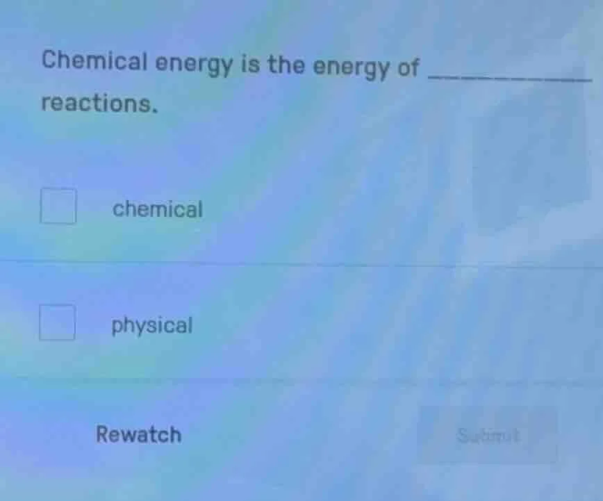chemical energy is the energy of ______ reactions. chemical physical re…