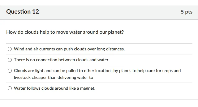 question 12 5 pts how do clouds help to move water around our planet? w…