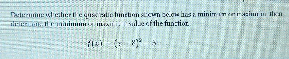 determine whether the quadratic function shown below has a minimum or m…