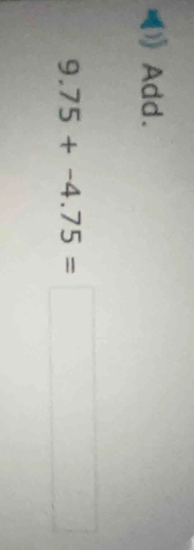 add. 9.75 + -4.75 =