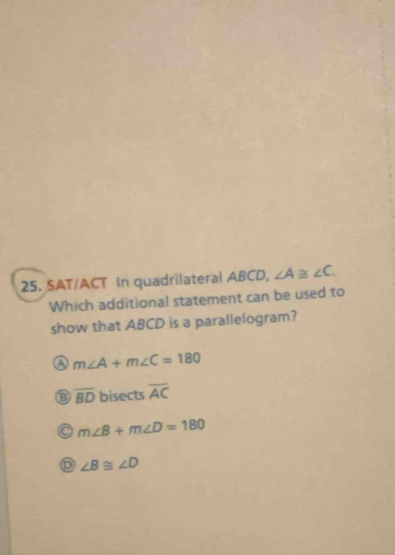 25. sat/act in quadrilateral abcd, ∠a ≅ ∠c. which additional statement …