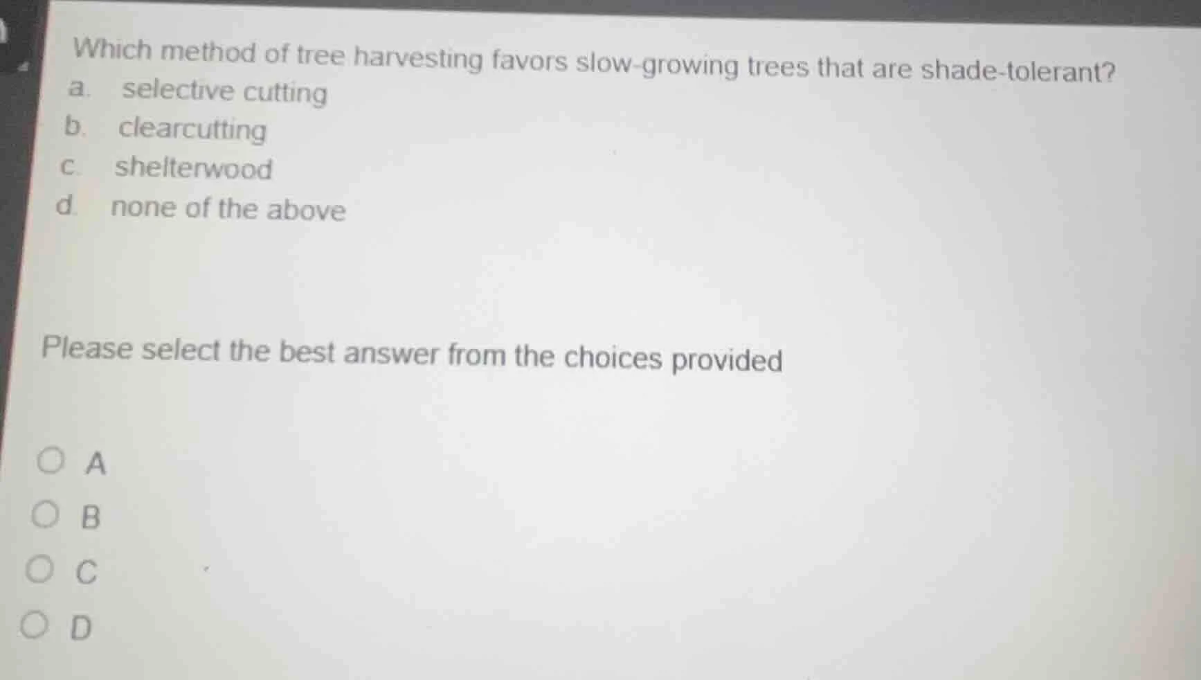 which method of tree harvesting favors slow-growing trees that are shad…