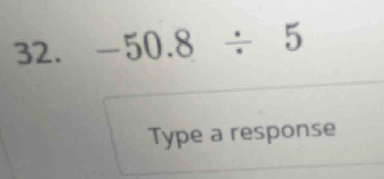 32. -50.8 ÷ 5