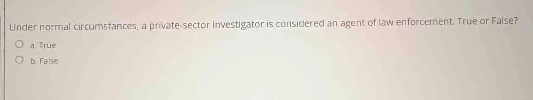 under normal circumstances, a private-sector investigator is considered…