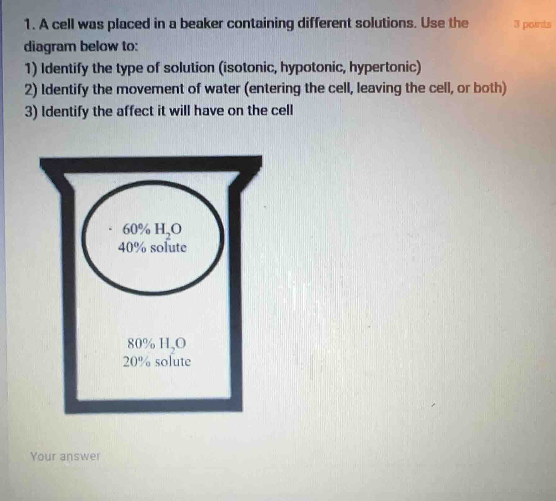 1. a cell was placed in a beaker containing different solutions. use th…