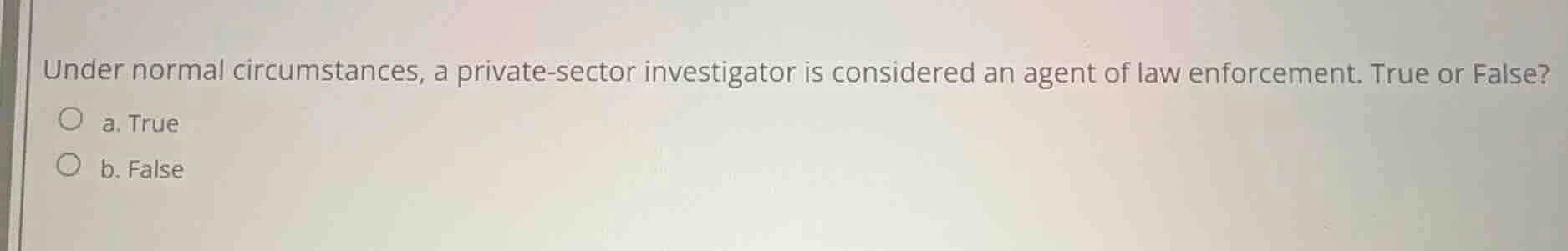 under normal circumstances, a private-sector investigator is considered…
