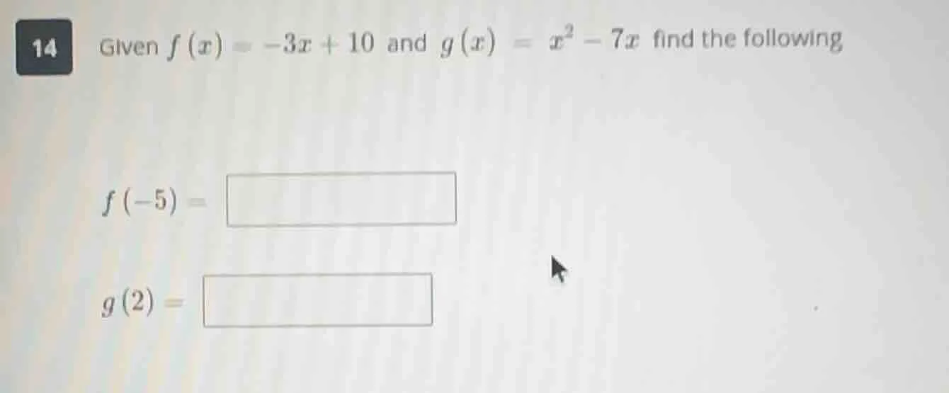 14 given $f(x) = -3x + 10$ and $g(x) = x^2 - 7x$ find the following $f(…