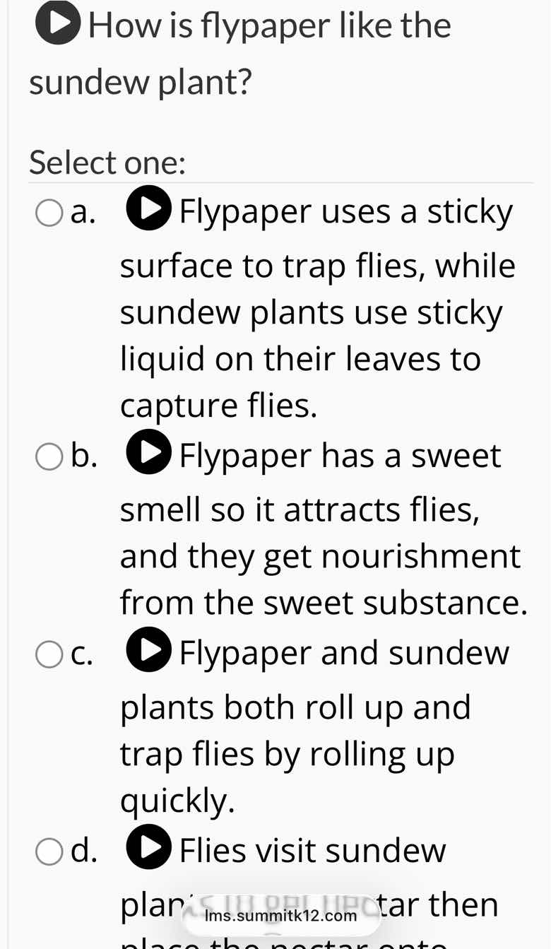 how is flypaper like the sundew plant? select one: a. flypaper uses a s…