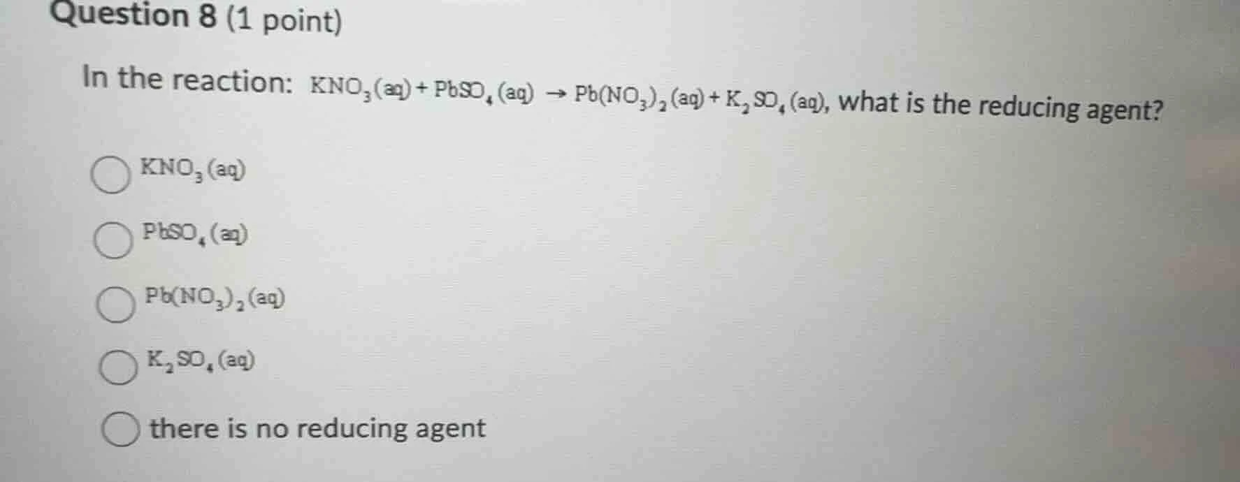 question 8 (1 point) in the reaction: $\\ce{kno_{3}(aq) + pbso_{4}(aq) …