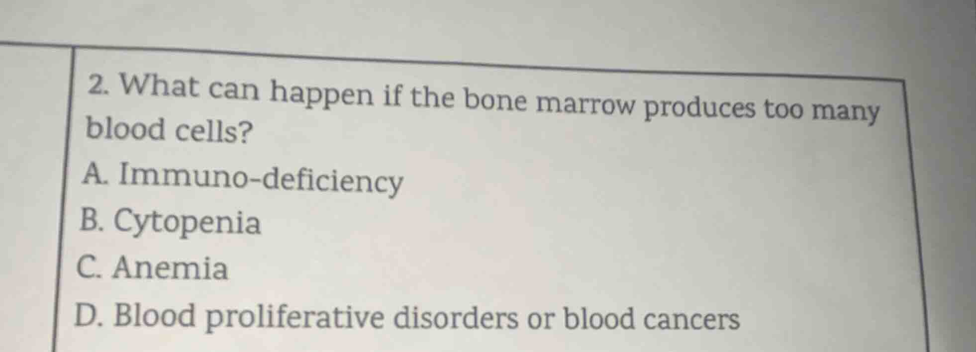 2. what can happen if the bone marrow produces too many blood cells? a.…
