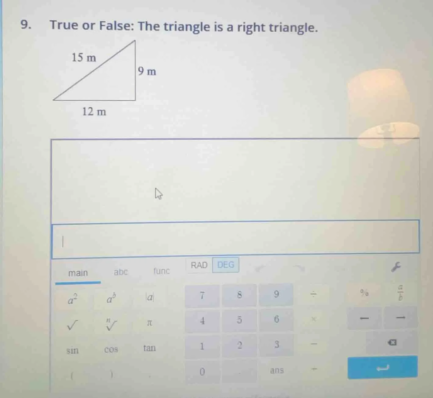 9. true or false: the triangle is a right triangle. 15 m 9 m 12 m