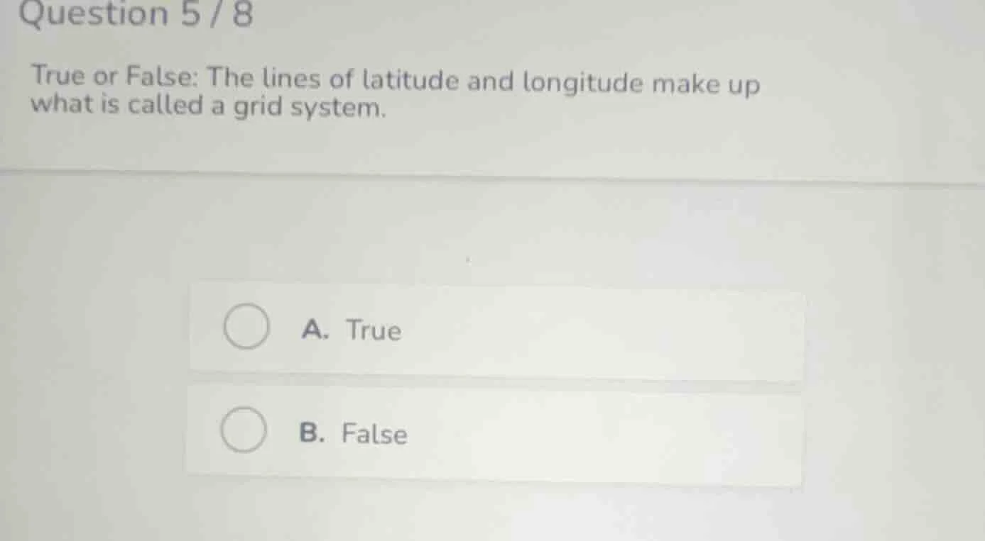 question 5 / 8 true or false: the lines of latitude and longitude make …