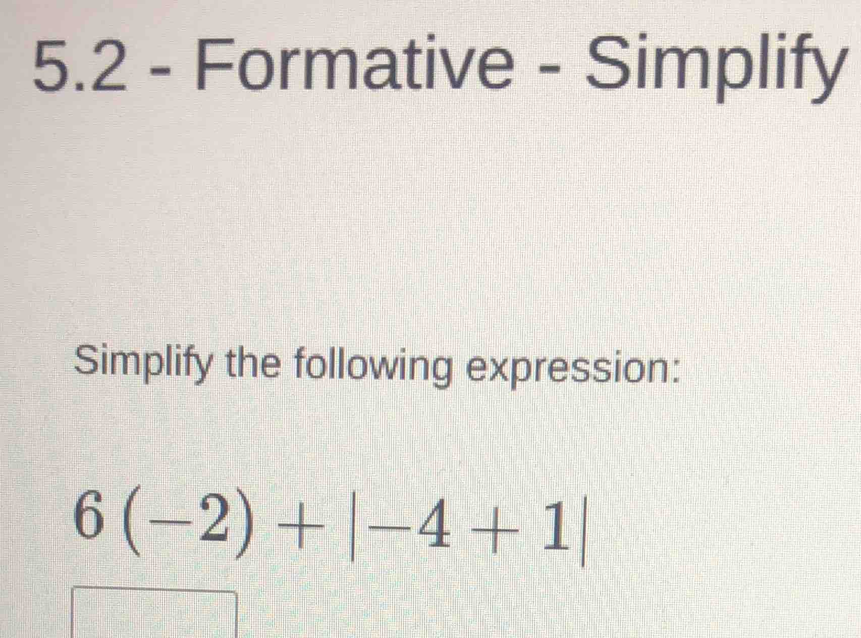 5.2 - formative - simplify simplify the following expression: $6(-2) + …