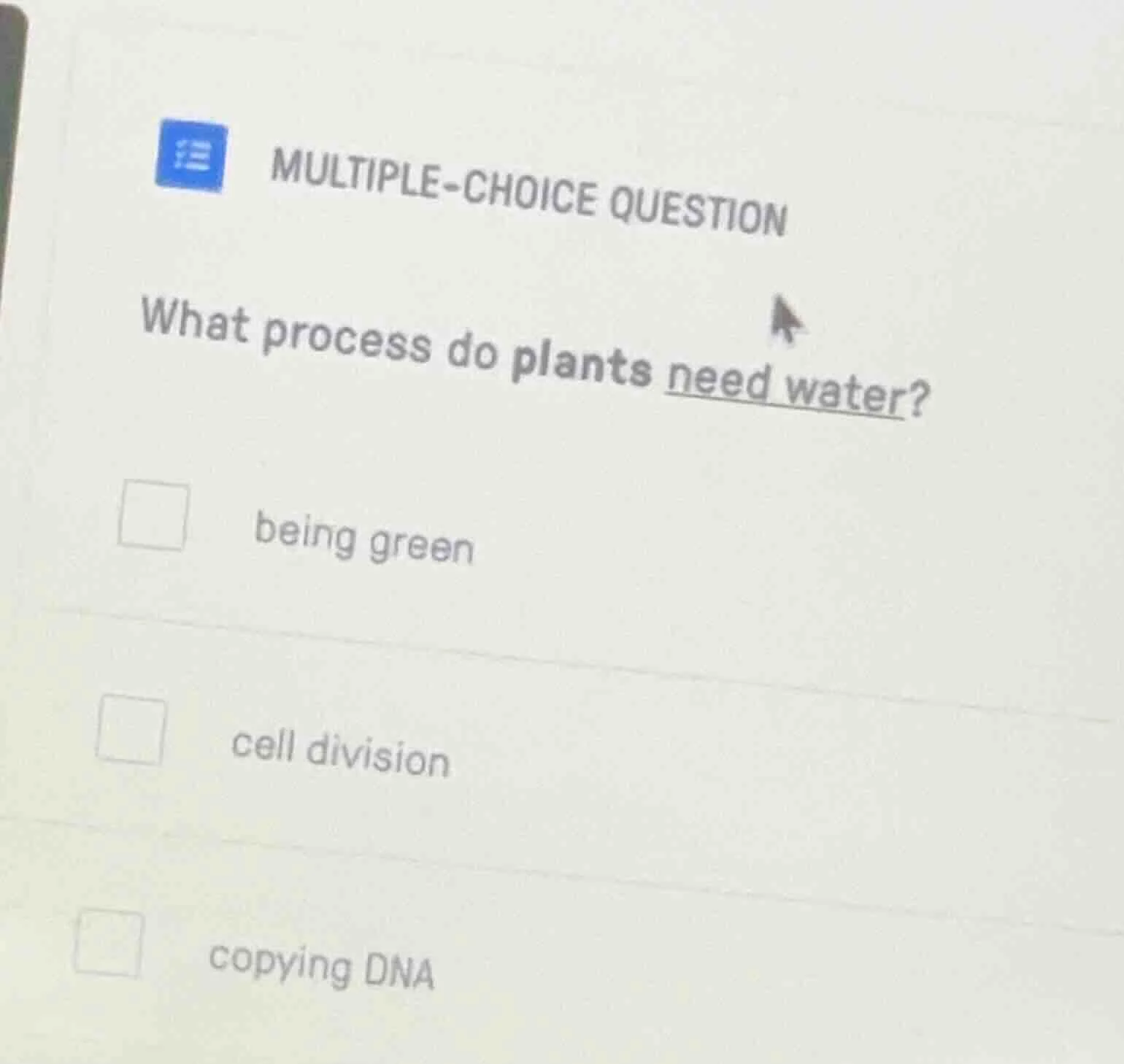 multiple-choice question what process do plants need water? being green…