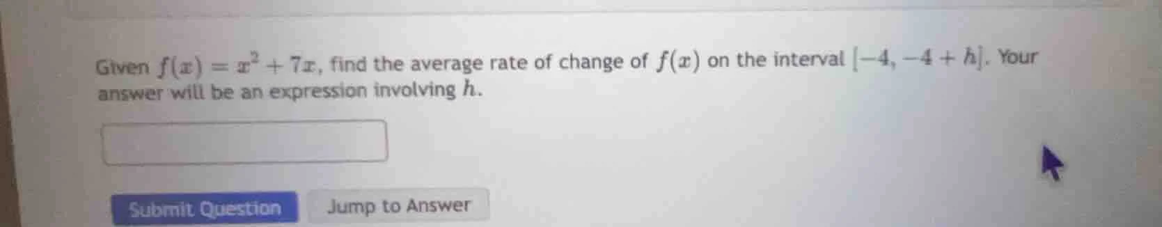 given $f(x) = x^2 + 7x$, find the average rate of change of $f(x)$ on t…