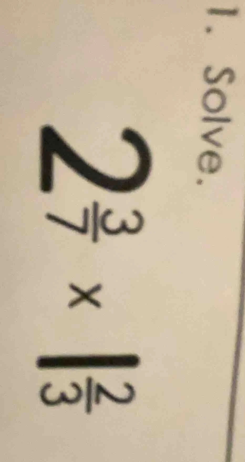 1. solve \\( 2\\frac{3}{7} \\times \\frac{2}{3} \\)