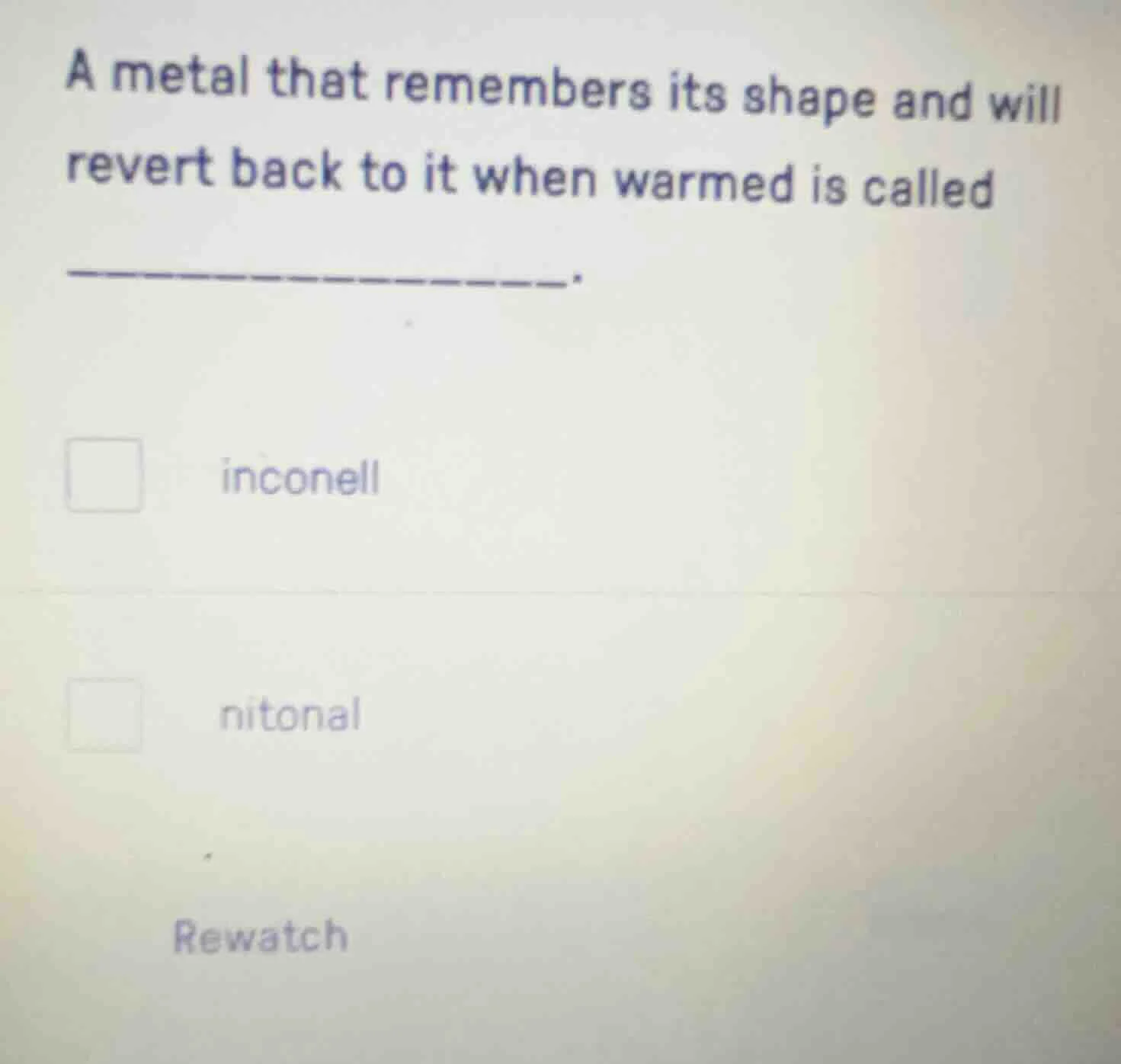 a metal that remembers its shape and will revert back to it when warmed…