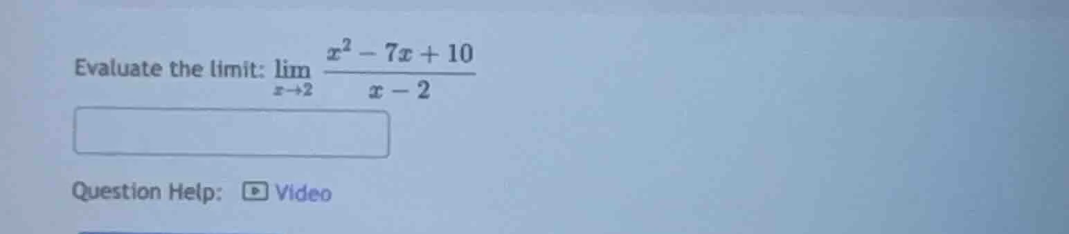 evaluate the limit: \\(\\lim\\limits_{x\\to 2} \\frac{x^2 - 7x + 10}{x …