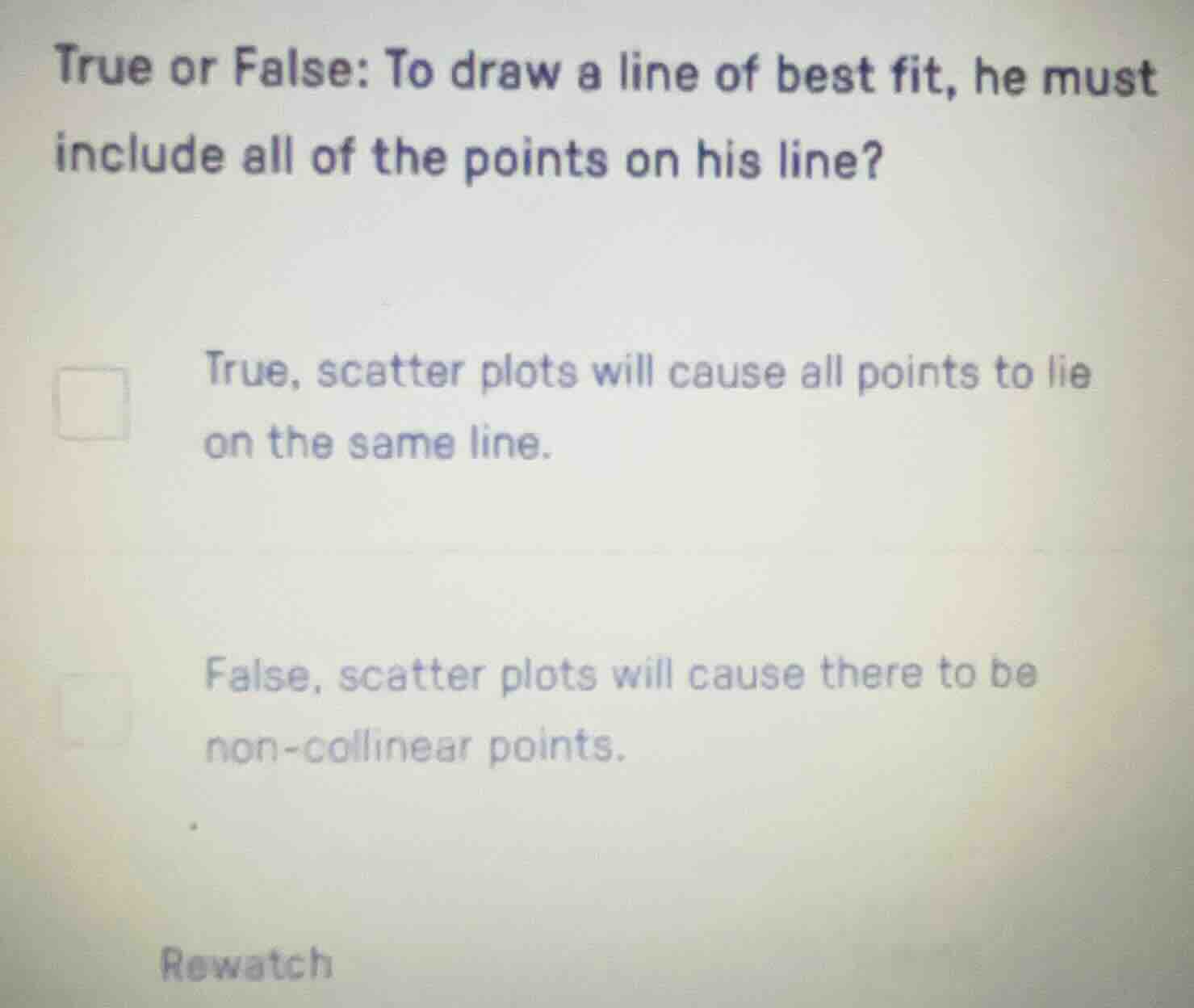 true or false: to draw a line of best fit, he must include all of the p…