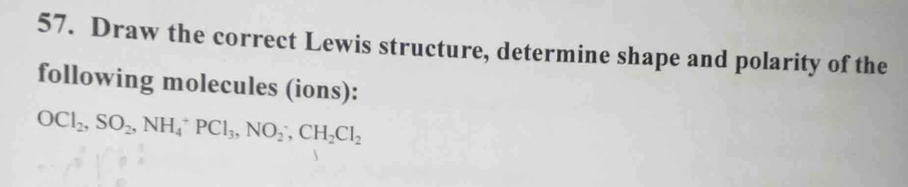 57. draw the correct lewis structure, determine shape and polarity of t…